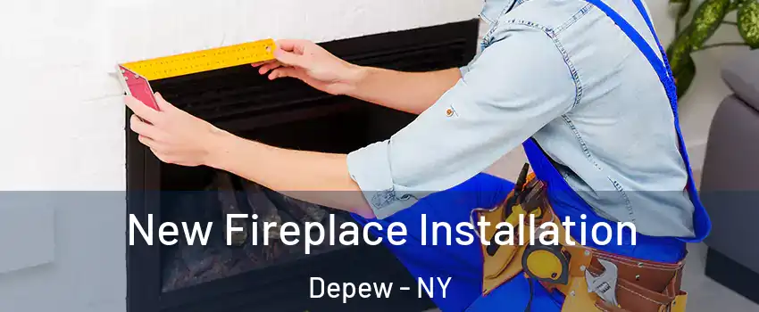  New Fireplace Installation Depew - NY